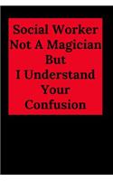 Social Worker Not A Magician But I Understand Your Confusion