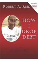 How I Drop Debt: Your Guide to Drop Debt and Live Blessed with a Millionaire-Mindset.