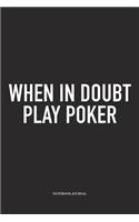When In Doubt Play Poker