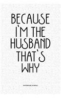 Because I'm The Husband That's Why