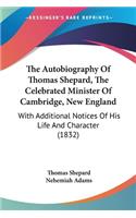 Autobiography Of Thomas Shepard, The Celebrated Minister Of Cambridge, New England