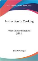 Instruction in Cooking: With Selected Receipts (1895)