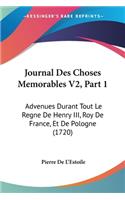 Journal Des Choses Memorables V2, Part 1: Advenues Durant Tout Le Regne De Henry III, Roy De France, Et De Pologne (1720)