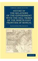 History of the Relations of the Government with the Hill Tribes of the North-East Frontier of Bengal