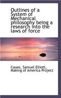 Outlines of a System of Mechanical Philosophy Being a Research Into the Laws of Force
