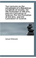 Two Lectures on the Advantages of a Republican Condition of Society, for the Promotion of the Arts,