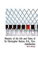 Memoirs of the Life and Times of Sir Christopher Hatton, K.G., Vice-Chamberlain