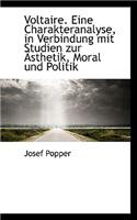 Voltaire. Eine Charakteranalyse, in Verbindung Mit Studien Zur Asthetik, Moral Und Politik