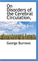 On Disorders of the Cerebral Circulation,