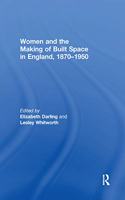 Women and the Making of Built Space in England, 1870-1950