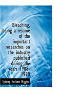 Bleaching, Being a Resum of the Important Researches on the Industry Published During the Years 1908-1920: (English)