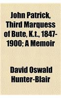 John Patrick, Third Marquess of Bute, K.T., 1847-1900; A Memoir