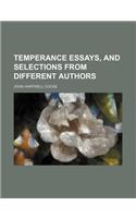Temperance Essays, and Selections from Different Authors