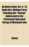 An Open Letter, -No. 4-; To Right REV. William Paret Touching His 