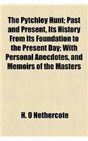 The Pytchley Hunt; Past and Present, Its History from Its Foundation to the Present Day; With Personal Anecdotes, and Memoirs of the Masters