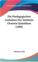 Die Paedagogischen Gedanken Der Institutio Oratoria Quintilians (1898)