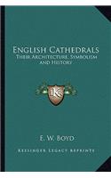 English Cathedrals: Their Architecture, Symbolism and History