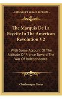 The Marquis De La Fayette In The American Revolution V2