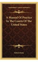 A Manual Of Practice In The Courts Of The United States: (English)