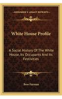 White House Profile: A Social History Of The White House, Its Occupants And Its Festivities(English)