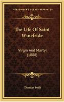 The Life of Saint Winefride: Virgin and Martyr (1888)