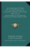 An Exposure Of The Spy System Pursued In Glasgow, During The Years 1816-17-20