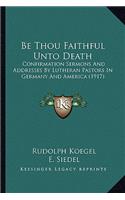 Be Thou Faithful Unto Death
