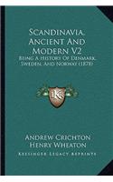 Scandinavia, Ancient And Modern V2: Being A History Of Denmark, Sweden, And Norway (1878)(English)
