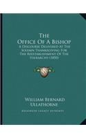 Office Of A Bishop: A Discourse Delivered At The Solemn Thanksgiving For The Reestablishment Of The Hierarchy (1850)