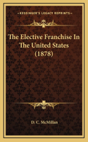The Elective Franchise in the United States (1878)