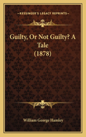 Guilty, Or Not Guilty? A Tale (1878)