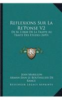 Reflexions Sur La Re'Ponse V2: De M. L'Abbe De La Trappe Au Traite Des Etudes (1693)(French)