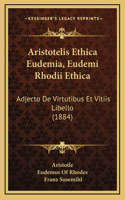 Aristotelis Ethica Eudemia, Eudemi Rhodii Ethica: Adjecto De Virtutibus Et Vitiis Libello (1884)(Latin)