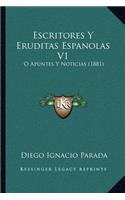 Escritores Y Eruditas Espanolas V1: O Apuntes Y Noticias (1881)