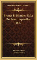 Brunes Et Blondes, Et Le Bonheur Impossible (1857)