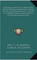 Historical Sketch Of The United Baptist Woman's Missionary Union Of The Maritime Provinces And Of The Woman's Missionary Society Of New Brunswick (1921)