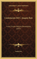 Contestacion Del C. Joaquin Ruiz: A Los Circulos Politicos Personalistas (1877)
