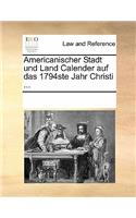 Americanischer Stadt Und Land Calender Auf Das 1794ste Jahr Christi ...