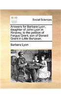 Answers for Barbara Lyon, daughter of John Lyon in Rinavey, to the petition of Fergus Grant, son of Donald Grant in Little Bunzean.