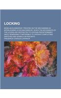 Locking; Being an Elementary Treatise on the Mechanisms in Interlocking Lever Machines by Which the Movements of the Levers Are Restricted to Certain