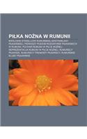 Pi Ka No Na W Rumunii: Krolowie Strzelcow Rumu Skiej Ekstraklasy Pi Karskiej, Pierwszy Poziom Rozgrywek Pi Karskich W Rumunii(Polish)