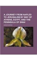 A Journey from Naples to Jerusalem by Way of Athens, Egypt, and the Peninsula of Sinai