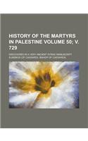 History of the Martyrs in Palestine; Discovered in a Very Ancient Syriac Manuscript Volume 50; V. 729