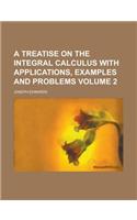 A Treatise on the Integral Calculus with Applications, Examples and Problems Volume 2