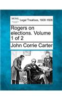 Rogers on elections. Volume 1 of 2
