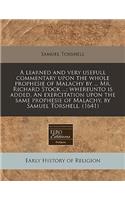 A Learned and Very Usefull Commentary Upon the Whole Prophesie of Malachy by ... Mr. Richard Stock ...; Whereunto Is Added, an Exercitation Upon the Same Prophesie of Malachy, by Samuel Torshell. (1641)