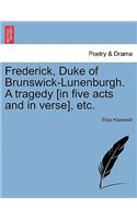 Frederick, Duke of Brunswick-Lunenburgh. a Tragedy [In Five Acts and in Verse], Etc.