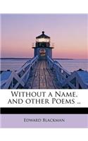 Without a Name, and Other Poems ..