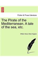 The Pirate of the Mediterranean. a Tale of the Sea, Etc, Vol. I