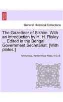 Gazetteer of Sikhim. with an Introduction by H. H. Risley ... Edited in the Bengal Government Secretariat. [With Plates.]